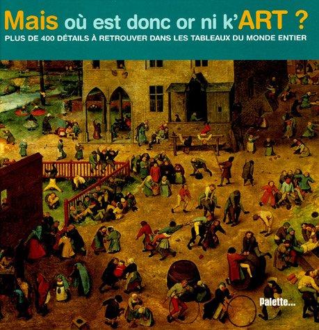 Mais où est donc or ni k'art ? : plus de 400 détails à retrouver dans les tableaux du monde entier