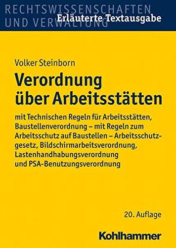 Verordnung über Arbeitsstätten: mit Technischen Regeln für Arbeitsstätten, Baustellenverordnung - mit Regeln zum Arbeitsschutz auf Baustellen - Arbeitsschutzgesetz, Bildschirmarbeitsverordnung, ...