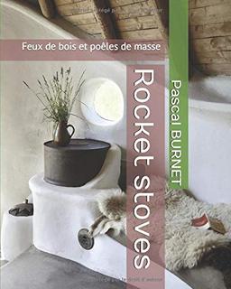 Rocket stoves: Feux de bois et poêles de masse