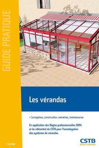 Les vérandas : conception, construction, entretien, maintenance : en application des règles professionnelles vérandas SNFA et du référentiel du CSTB pour l'homologation des systèmes de vérandas