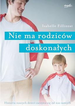 Nie ma rodzicow doskonalych: Historia naszych dzieci zaczyna się od nas samych