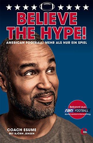 Believe the Hype!: American Football: Mehr als nur ein Spiel