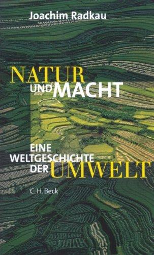 Natur und Macht: Eine Weltgeschichte der Umwelt