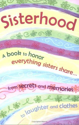 Sisterhood: A Book to Honor Everything Sisters Share, from Secrets And Memories to Laughter And Clothes