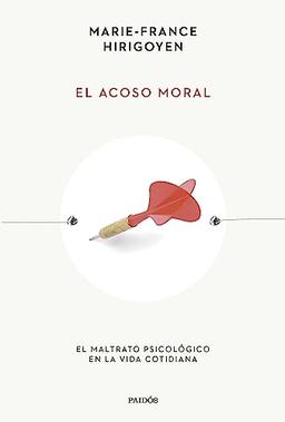 El acoso moral: El maltrato psicológico en la vida cotidiana (Esenciales de Psicología)