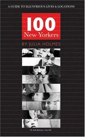 100 New Yorkers: A Guide to Illustrious Lives & Locations