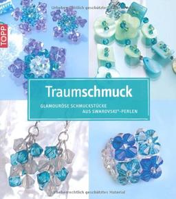 Traumschmuck - Glamouröse Schmuckstücke aus Swarowski-Perlen: Inkl. detailierten Fädelskizzen und Schritt-für-Schritt-Anleitung