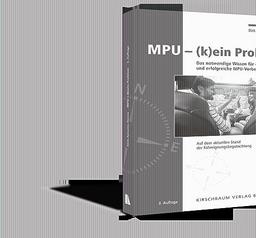 MPU (k)ein Problem: Das notwendige Wissen für eine schnelle und erfolgreiche MPU-Vorbereitung