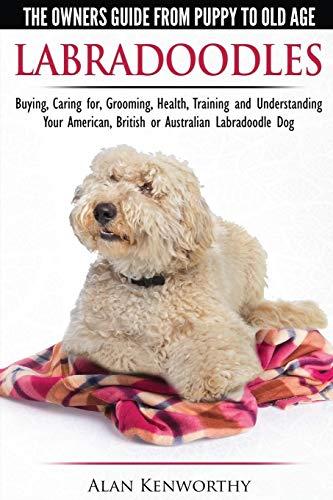 Labradoodles - The Owners Guide from Puppy to Old Age for Your American, British or Australian Labradoodle Dog