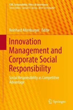 Innovation Management and Corporate Social Responsibility: Social Responsibility as Competitive Advantage (CSR, Sustainability, Ethics & Governance)