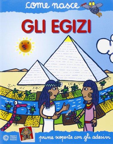 Gli egizi. Con adesivi (Come nasce)