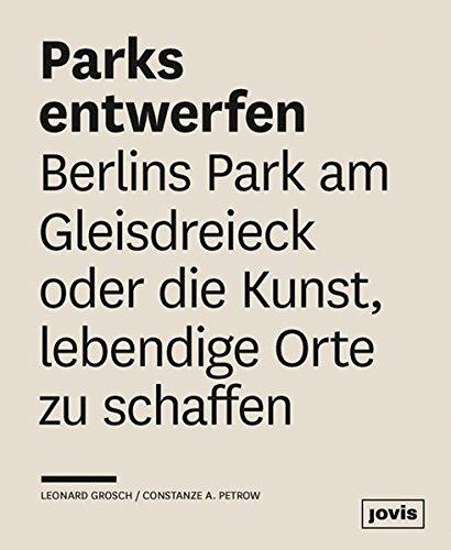 Parks entwerfen: Berlins Park am Gleisdreieck oder die Kunst, lebendige Orte zu schaffen