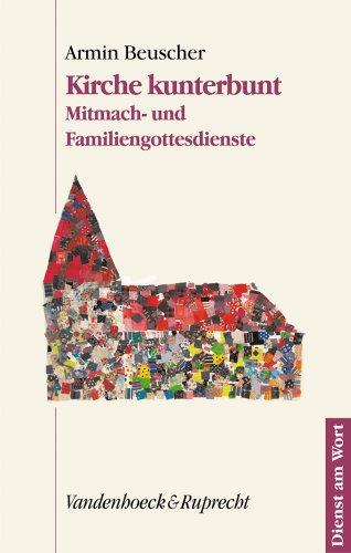 Kirche kunterbunt. Mitmach- und Familiengottesdienste (Dienst Am Wort)