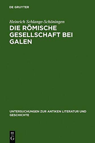 Die römische Gesellschaft bei Galen: Biographie und Sozialgeschichte (Untersuchungen zur antiken Literatur und Geschichte, Band 65)