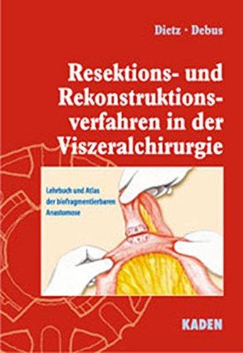 Resektions- und Rekonstruktionsverfahren in der Viszeralchirurgie: Lehrbuch und Atlas der biofragmentierbaren Anastomose