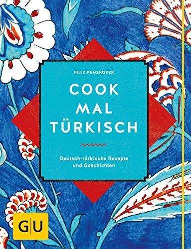 Cook mal türkisch: Deutsch-türkische Rezepte und Geschichten (GU Autoren-Kochbücher)