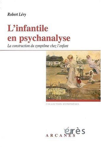 L'infantile en psychanalyse : la construction du symptôme chez l'enfant