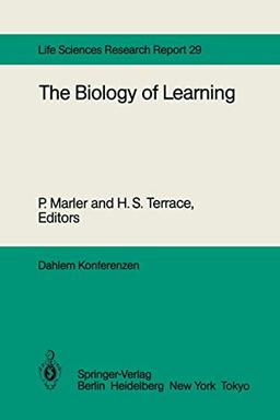 The Biology of Learning: Report of the Dahlem Workshop on the Biology of Learning Berlin, 1983, October 23-28 (Dahlem Workshop Report, 29, Band 29)