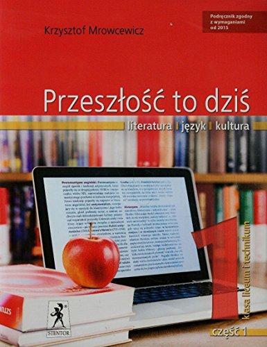 Przeszlosc to dzis 1 Podrecznik Czesc 1 Poziom podstawowy i rozszerzony: Szkoła ponadgimnazjalna (PRZESZŁOŚC TO DZIŚ)