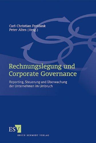 Rechnungslegung und Corporate Governance: Reporting, Steuerung und Überwachung der Unternehmen im Umbruch