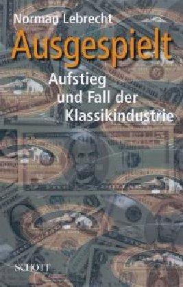 Ausgespielt: Aufstieg und Fall der Klassikindustrie