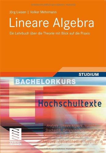 Lineare Algebra: Ein Lehrbuch über die Theorie mit Blick auf die Praxis (Bachelorkurs Mathematik)