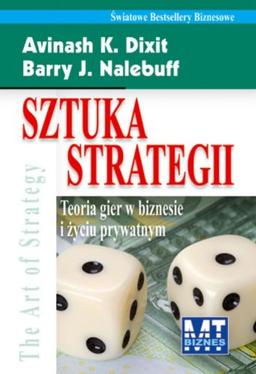 Sztuka strategii: Teoria gier w biznesie i życiu prywatnym (ŚWIATOWE BESTSELLERY BIZNESOWE)