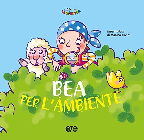 Bea per l'ambiente. Ediz. a colori (I Libri de La Giostra)