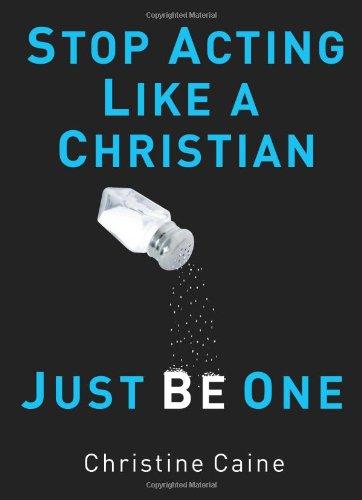 Stop Acting Like a Christian, Just Be One