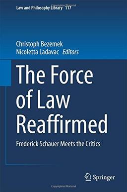 The Force of Law Reaffirmed: Frederick Schauer Meets the Critics (Law and Philosophy Library)