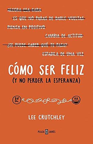 Cómo ser feliz (y no perder la esperanza) / How to Be Happy (Or at Least Less Sad) (Obras diversas, Band 1032)