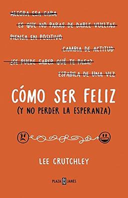 Cómo ser feliz (y no perder la esperanza) / How to Be Happy (Or at Least Less Sad) (Obras diversas, Band 1032)