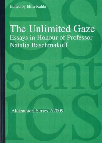 The Unlimited Gaze. Essays in Honour of Professor Natalia Baschmakoff