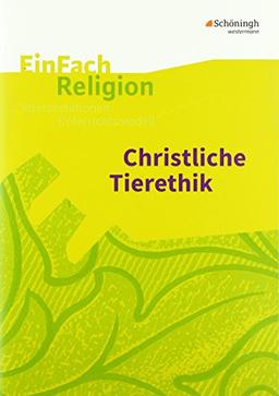 EinFach Religion: Christliche Tierethik: Jahrgangsstufen 9 - 13