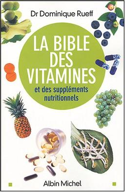 La bible des vitamines et des suppléments nutritionnels : pour prendre sa santé en main