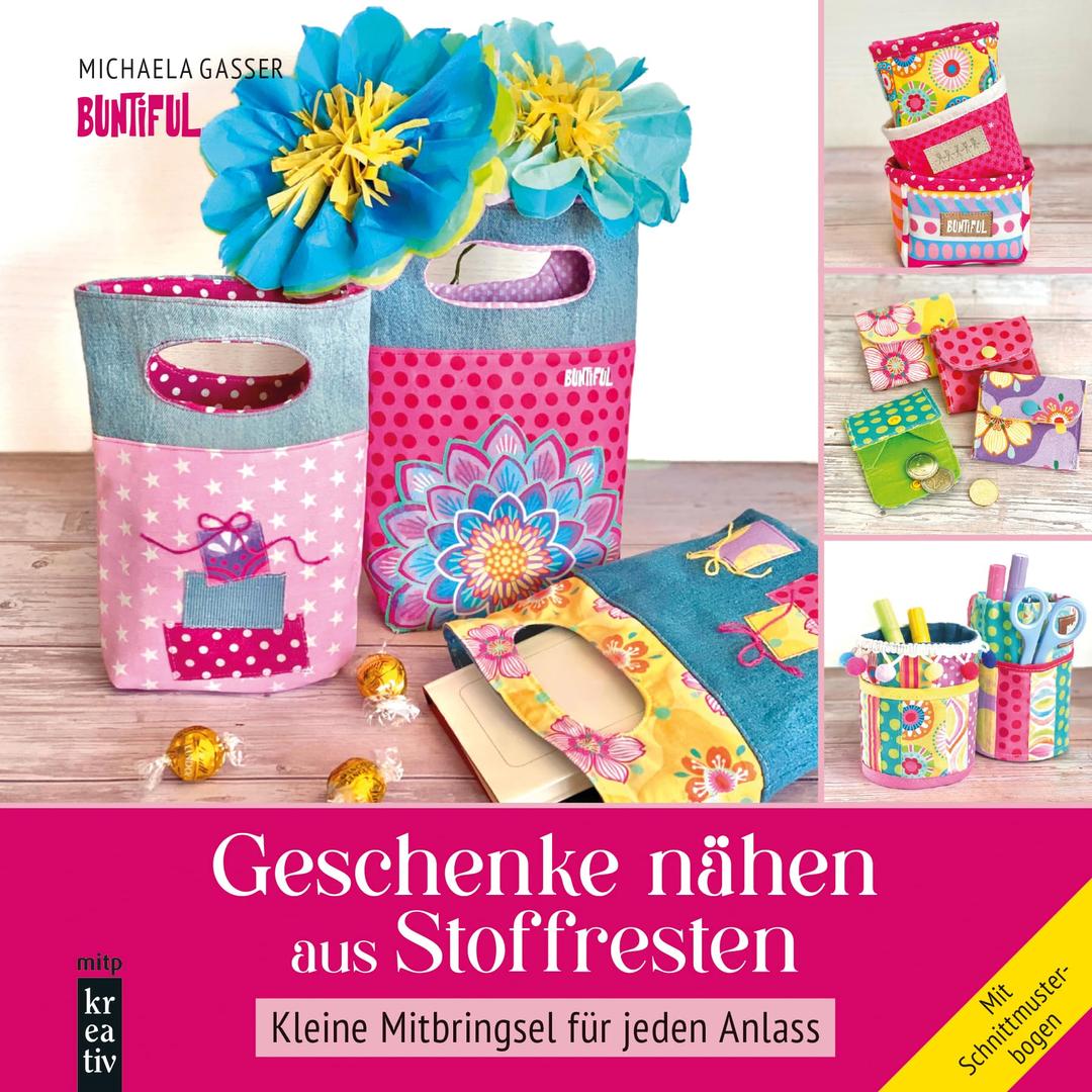 Geschenke nähen aus Stoffresten: Kleine Mitbringsel für jeden Anlass - Mit Schnittmusterbogen (mitp Kreativ)