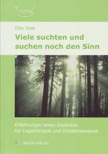 Viele suchten und suchen noch den Sinn: Erfahrungen eines Dozenten für Logotherapie und Existenzanalyse