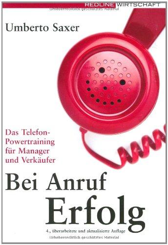 Bei Anruf Erfolg: Das Telefon-Powertraining für Manager und Verkäufer