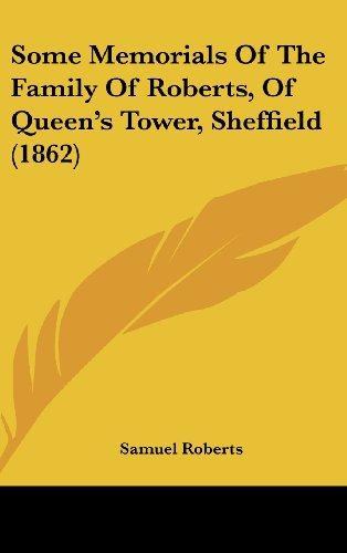 Some Memorials Of The Family Of Roberts, Of Queen's Tower, Sheffield (1862)