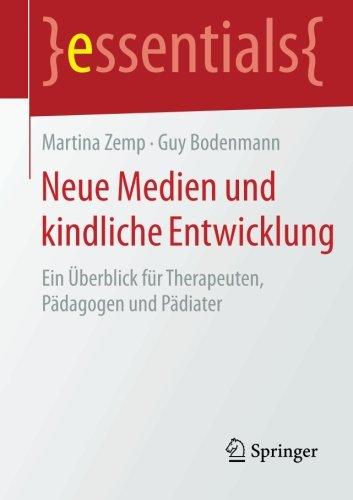 Neue Medien und kindliche Entwicklung: Ein Überblick für Therapeuten, Pädagogen und Pädiater (essentials)