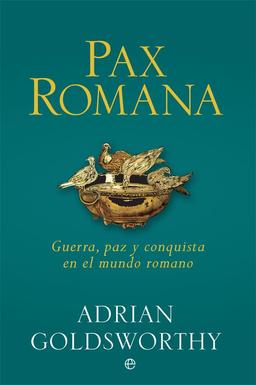 Pax romana : guerra, paz y conquista en el mundo romano (Historia)