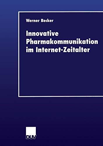 Innovative Pharmakommunikation im Internet-Zeitalter (Wirtschaftswissenschaften) (German Edition)