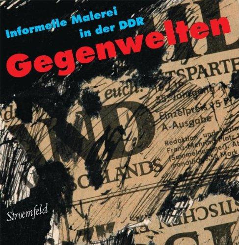 Gegenwelten: Informelle Malerei in der DDR