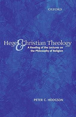 Hegel and Christian Theology: A Reading of the Lectures on the Philosophy of Religion