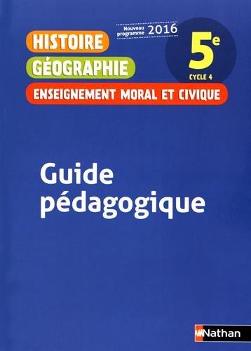 Histoire géographie enseignement moral et civique : 5e, cycle 4 : guide pédagogique