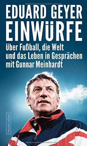 Einwürfe: Über Fußball, die Welt und das Leben in Gesprächen mit Gunnar Meinhardt