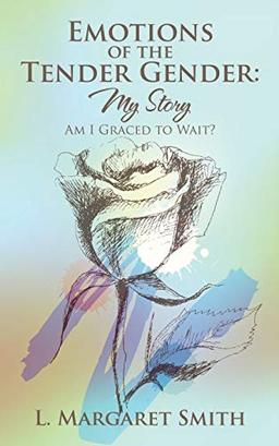 Emotions of the Tender Gender: My Story: My Story: Am I Graced to Wait?