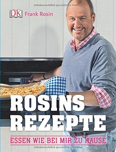 Rosins Rezepte: Essen wie bei mir zu Hause