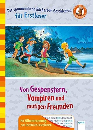 Von Gespenstern, Vampiren und mutigen Freunden: Der Bücherbär: Die spannendsten Bücherbär-Geschichten für Erstleser. Mit Silbentrennung zum leichteren Lesenlernen