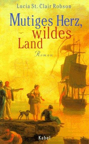 Mutiges Herz, wildes Land: Roman